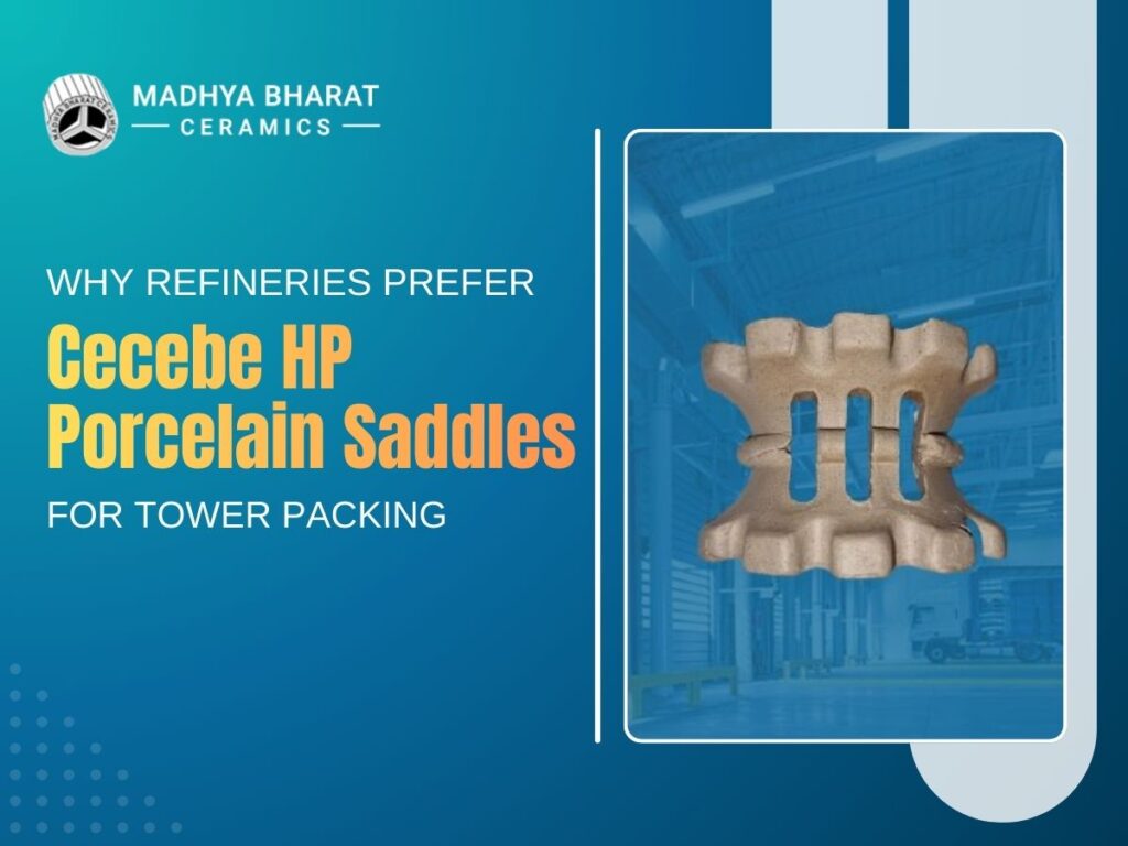 Cecebe HP porcelain saddles used as ceramic tower packing in refinery columns to improve gas liquid contact and high temperature separation processes.