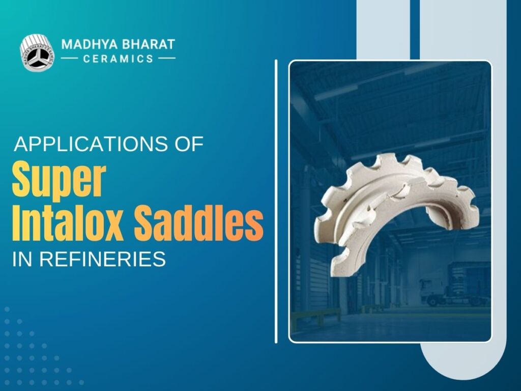 Super Intalox saddles used as tower packing material in refinery columns to improve gas liquid contact and mass transfer efficiency in industrial separation processes.